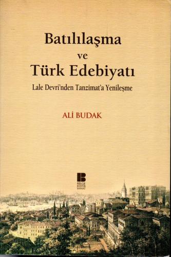 Batılılaşma ve Türk Edebiyatı Lale Devri'nden Tanzimat'a Yenileşme Ali