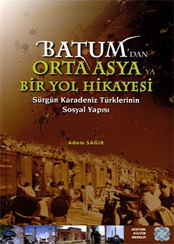 Batum'dan Orta Asya'ya Bir Yol Hikayesi Sürgün Karadeniz Türklerinin S