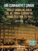 Bir Cumhuriyet Çınarı Sözlü Tanıklıklarla Dil ve Tarih-Coğrafya Fakült