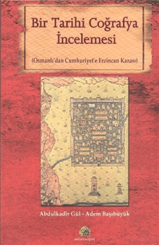 Bir Tarihi Coğrafya İncelemesi Osmanlı'dan Cumhuriyet'e Erzincan Kazası