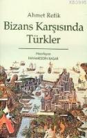 Bizans Karşısında Türkler %20 indirimli Ahmed Refik