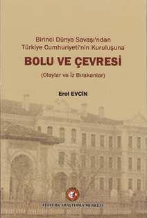 Birinci Dünya Savaşı'ndan Türkiye Cumhuriyeti'nin Kuruluşuna Bolu ve Çevresi
