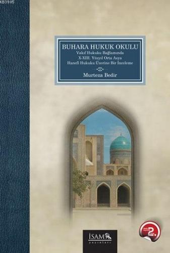 Buhara Hukuk Okulu Vakıf Hukuku Bağlamında X-XIII. Yüzyıl Orta Asya Hanefî Hukuku Üzerine Bir İnceleme
