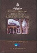 Bulgaristan'da Türk İslam Kültürü ve Sanatı Hüseyin Memişoğlu
