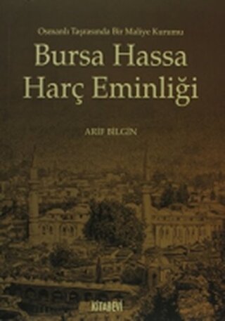 Bursa Hassa Harç Eminliği Osmanlı Tarasında Bir Maliye Kurumu Arif Bil