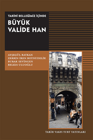 Büyük Valide Han Tarihi Belleğimiz İçinde Belkıs Uluoğlu