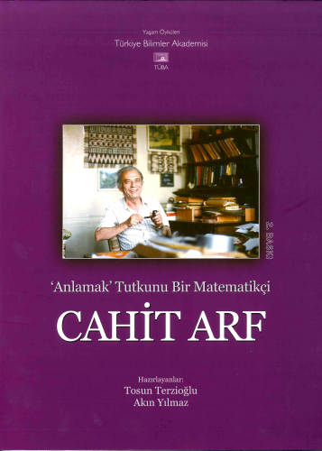 Anlamak Tutkunu Bir Matematikçi Cahit Arf