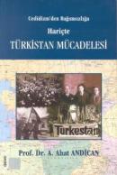 Cedidizm'den Bağımsızlığa Hariçte Türkistan Mücadelesi
