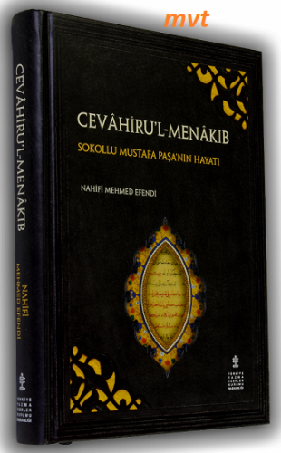 Cevahirul-Menakıb - Sokullu Mustafa Paşa'nın Hayatı (İnceleme - Tenkitli Metin) Djawaher al-Manakeb - Nahifi Mahmad Efendi