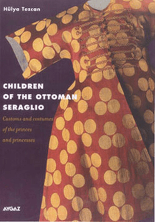 Children of the Ottoman Seraglio Customs and Costumes of the Princes and Princesses