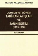 Cumhuriyet Dönemi Tarih Anlayışları ve Tarih Eğitimi (1923-1960) Nevza
