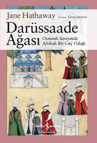 Darüssaade Ağası - Osmanlı Sarayında Afrikalı Bir Güç Odağı Jane Hatha