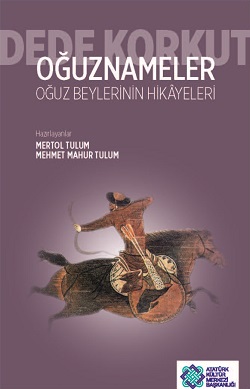 Dede Korkut Oğuznameler - Oğuz Beylerinin Hikayeleri Mertol Tulum