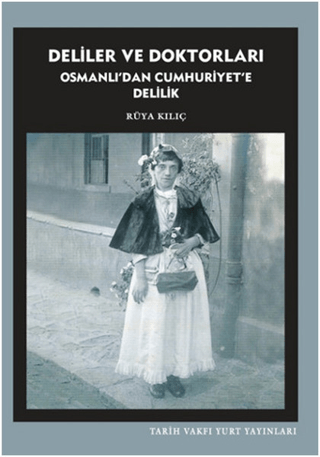 Deliler ve Doktorları Osmanlı'dan Cumhuriyet'e Delilik