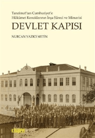 Devlet Kapısı Tanzimat'tan Cumhuriyet'e Hükümet Konaklarının İnşa Süre