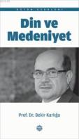 Din ve Medeniyet %10 indirimli Bekir Karlığa