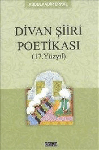 Divan Şiiri Poetikası (17. Yüzyıl) Abdulkadir Erkal