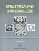 Diyarbakır'daki İslam Dönemi Mimari Yapılarında Süsleme Gülsen Baş