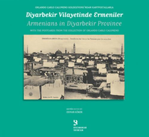 Diyarbekir Vilayetinde Ermeniler Orlando Carlo Calumeno Koleksiyonundan Kartpostallarla