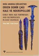 Doğu Anadolu Bölgesinde Erken Demir Çağı Kale ve Nekropolleri