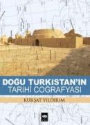 Doğu Türkistan'ın Tarihi Coğrafyası Kürşat Yıldırım