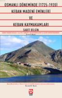 Osmanlı Döneminde 1725-1920 Keban Madeni Eminleri ve Keban Kaymakamlar