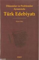 Dönemler ve Problemler Aynasında Türk Edebiyatı