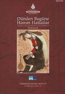 Dünden Bugüne Hanım Hattatlar - Female Calligraphers Past And Present 