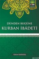 Dünden Bugüne Kurban İbadeti Adem Karakaş