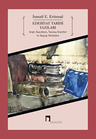 Edebiyat Tarihi Yazıları Arşiv Kayıtları, Yazma Eserler ve Kayıp Metinler