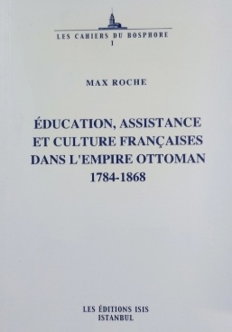Education, Assistance et Culture Françaises dans l'Empire Ottoman 1784