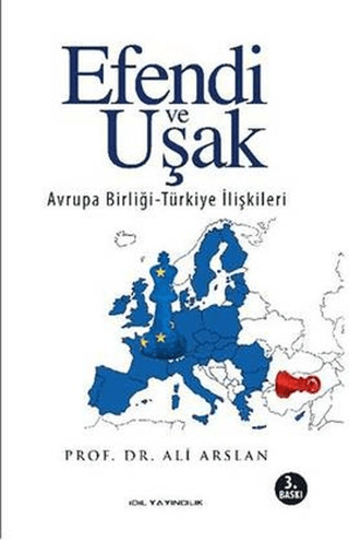 Efendi ve Uşak Avrupa Birliği-Türkiye ilişkileri Ali Arslan