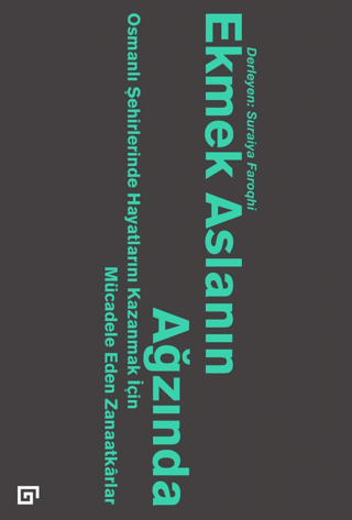 Ekmek Aslanın Ağzında Osmanlı Şehirlerinde Hayatlarını Kazanmak İçin M