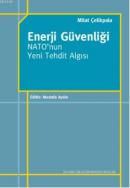 Enerji Güvenliği Nato'nun Yeni Tehdit Algısı %10 indirimli Mitat Çelik