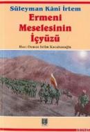 Ermeni Meselesinin İçyüzü Süleyman Kani İrtem