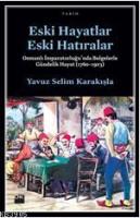 Eski Hayatlar Eski Hatıralar Yavuz Selim Karakışla