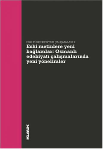 Eski Metinlere Yeni Bağlamlar: Osmanlı Edebiyatı Çalışmalarında Yeni Y