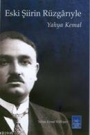 Eski Şiirin Rüzgarıyle Yahya Kemal Beyatlı