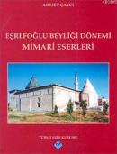 Eşrefoğlu Beyliği Dönemi Mimari Eserleri %20 indirimli Ahmet Çaycı