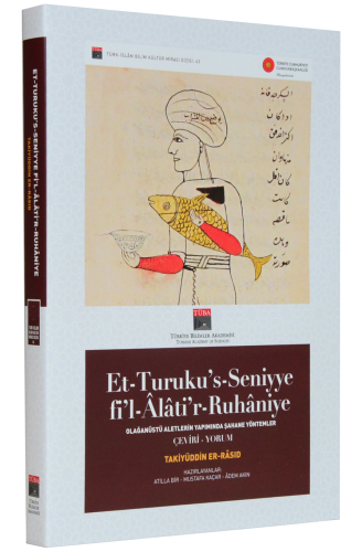 Et-Turuku's-Seniyye fi'l-Alati'r-Ruhaniye - Olağanüstü Aletlerin Yapımında Şahane Yöntemler Çeviri - Yorum (Renkli Tıpkıbasım dahil)