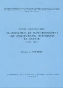 Etude Documentaire Organisation Et Fonctionnement Des Institutions Ottomanes En Egypte (1517-1917)