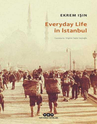 Everyday Life in Istanbul Social Historical Essays on People Culture and Spatial Relations
