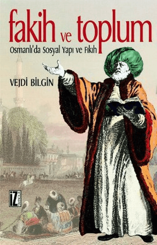 Fakih ve Toplum Osmanlı'da Sosyal Yapı ve Fıkıh Vejdi Bilgin
