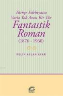 Fantastik Roman (1876-1960) Pelin Aslan Ayar