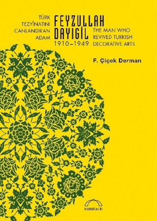 Türk Tezyinatını Canlandıran Adam Feyzullah Dayıgil 1910 – 1949 - The Man Who Revived Turkish Decorative Arts