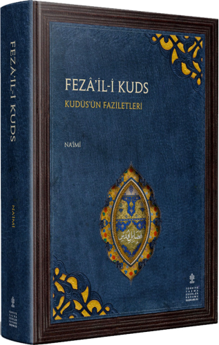Fezail-i Kuds - Kudüs'ün Faziletleri (İnceleme - Metin - Tıpkıbasım) Fazail-i Quds - Naimi