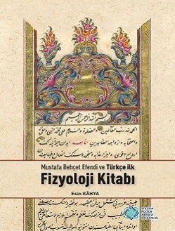 Mustafa Behçet Efendi ve Türkçe İlk Fizyoloji Kitabı (Tıpkıbasım ile b