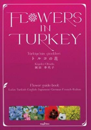 Flowers in Turkey - Türkiye’nin Çiçekleri - Flower Guide Book (Latin-Turkish-English-Japanese-German-French-Italian)