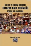 Gelenek ve Değişim Ekseninde Trabzon Halk Hekimliği Üzerine Bir Araştırma