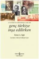 Genç Türkiye İnşa Edilirken - Atatürk'ün Mimarının Anıları Ernst A. Eg